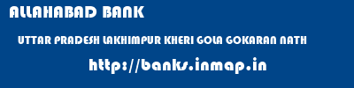 ALLAHABAD BANK  UTTAR PRADESH LAKHIMPUR KHERI GOLA GOKARAN NATH   banks information 